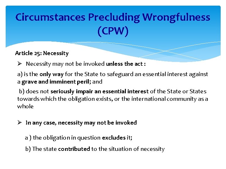 Circumstances Precluding Wrongfulness (CPW) Article 25: Necessity Ø Necessity may not be invoked unless