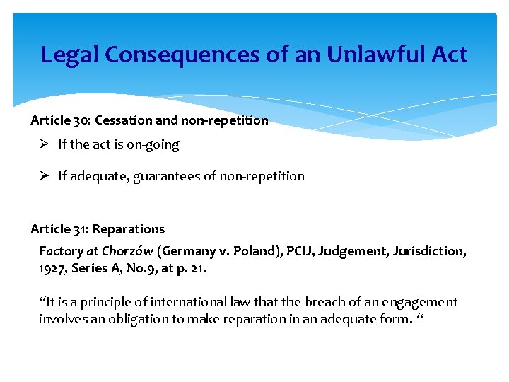 Legal Consequences of an Unlawful Act Article 30: Cessation and non-repetition Ø If the