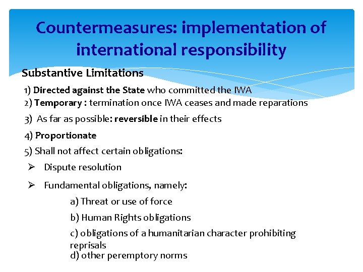 Countermeasures: implementation of international responsibility Substantive Limitations 1) Directed against the State who committed