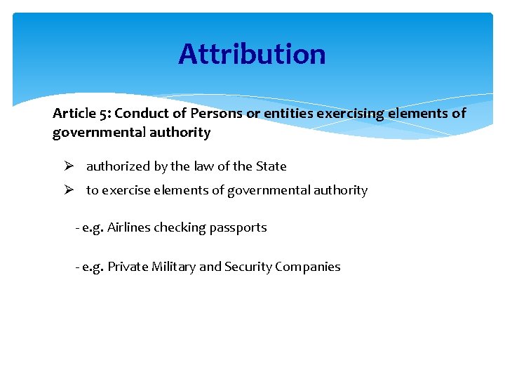 Attribution Article 5: Conduct of Persons or entities exercising elements of governmental authority Ø
