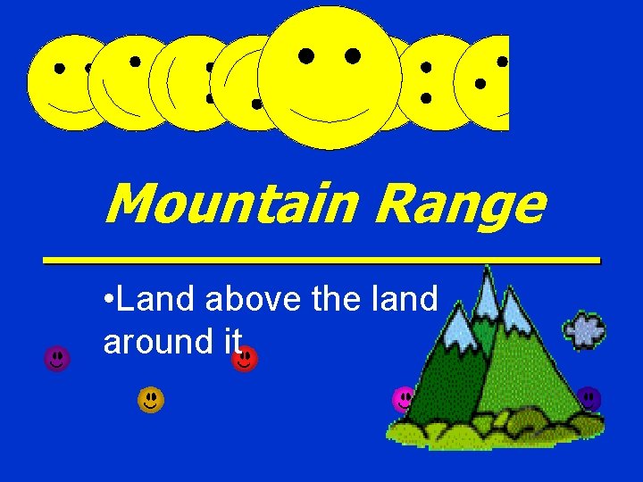 Mountain Range • Land above the land around it 