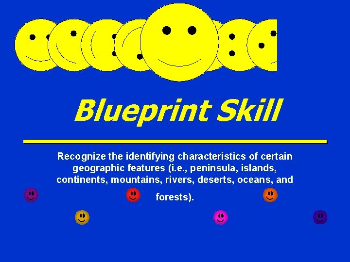 Blueprint Skill Recognize the identifying characteristics of certain geographic features (i. e. , peninsula,