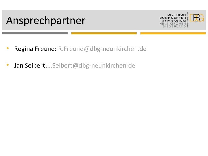 Ansprechpartner • Regina Freund: R. Freund@dbg-neunkirchen. de • Jan Seibert: J. Seibert@dbg-neunkirchen. de 