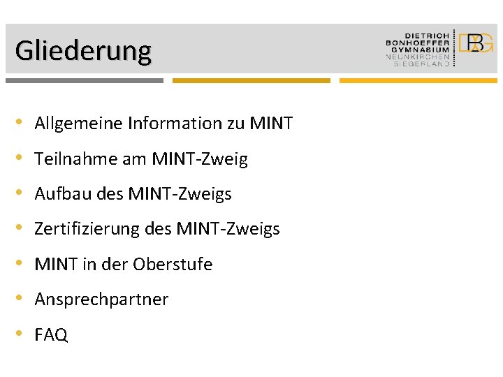 Gliederung • Allgemeine Information zu MINT • Teilnahme am MINT-Zweig • Aufbau des MINT-Zweigs
