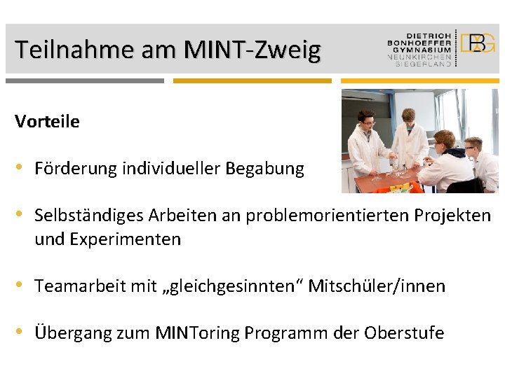 Teilnahme am MINT-Zweig Vorteile • Förderung individueller Begabung • Selbständiges Arbeiten an problemorientierten Projekten