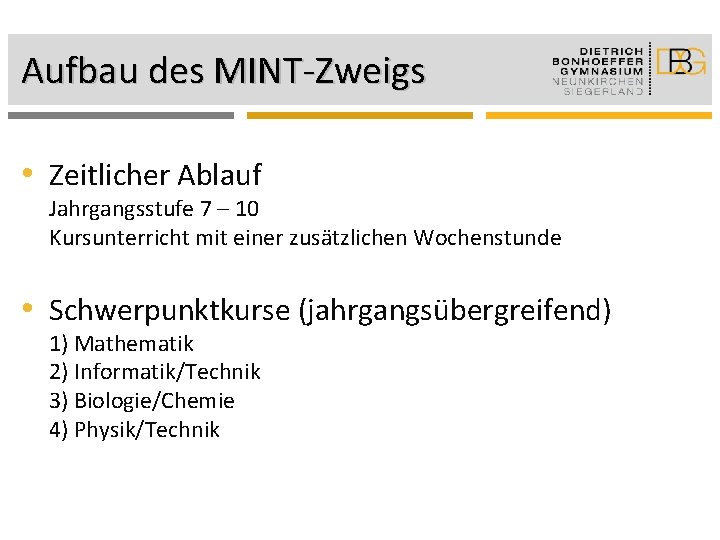 Aufbau des MINT-Zweigs • Zeitlicher Ablauf Jahrgangsstufe 7 – 10 Kursunterricht mit einer zusätzlichen