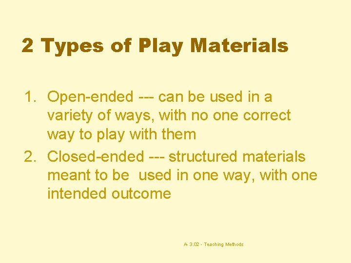 2 Types of Play Materials 1. Open-ended --- can be used in a variety