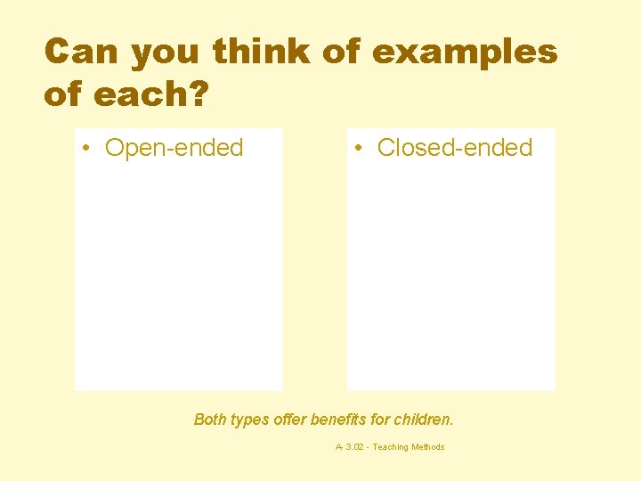 Can you think of examples of each? • Open-ended • Closed-ended Both types offer