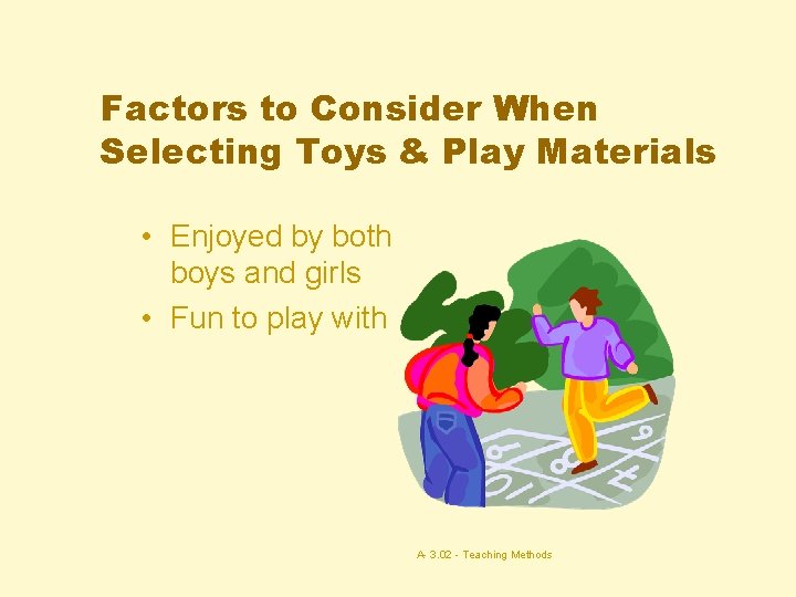 Factors to Consider When Selecting Toys & Play Materials • Enjoyed by both boys
