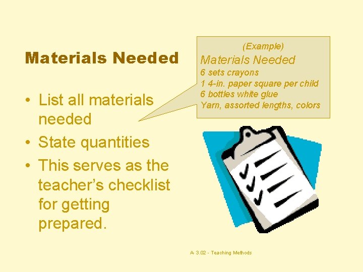 Materials Needed • List all materials needed • State quantities • This serves as