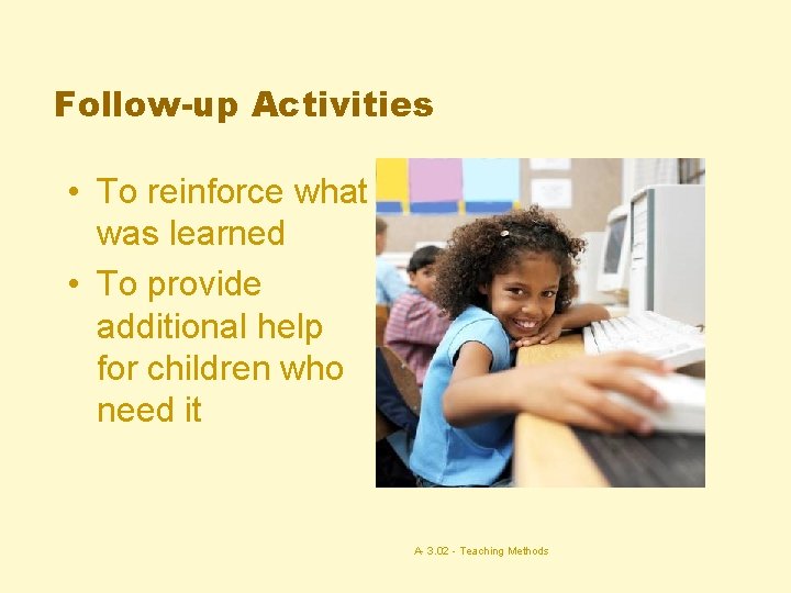 Follow-up Activities • To reinforce what was learned • To provide additional help for