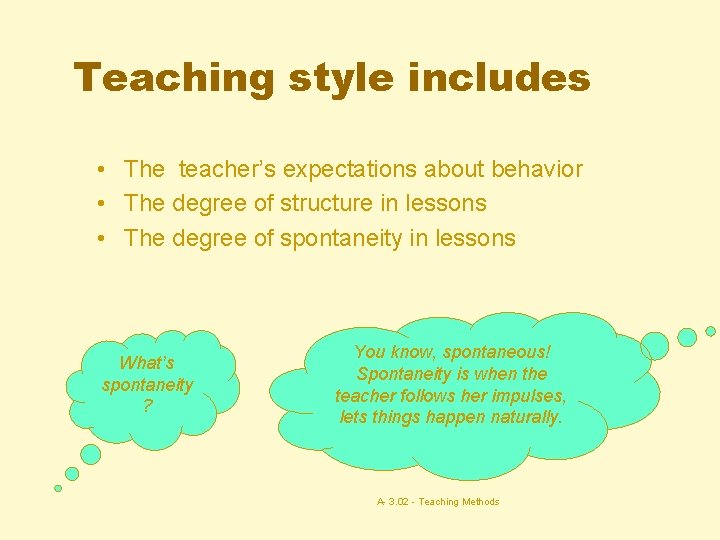 Teaching style includes • The teacher’s expectations about behavior • The degree of structure