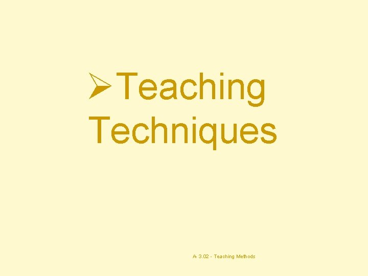 ØTeaching Techniques A- 3. 02 - Teaching Methods 48 