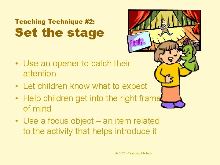 Teaching Technique #2: Set the stage • Use an opener to catch their attention