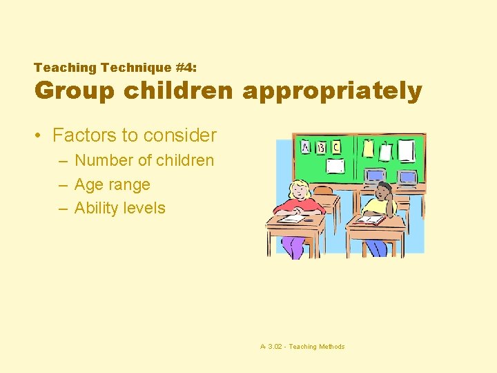 Teaching Technique #4: Group children appropriately • Factors to consider – Number of children
