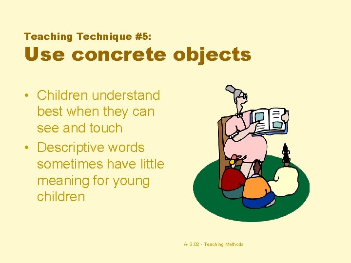 Teaching Technique #5: Use concrete objects • Children understand best when they can see