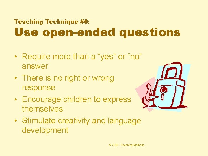 Teaching Technique #6: Use open-ended questions • Require more than a “yes” or “no”