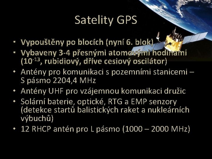 Satelity GPS • Vypouštěny po blocích (nyní 6. blok) • Vybaveny 3 -4 přesnými