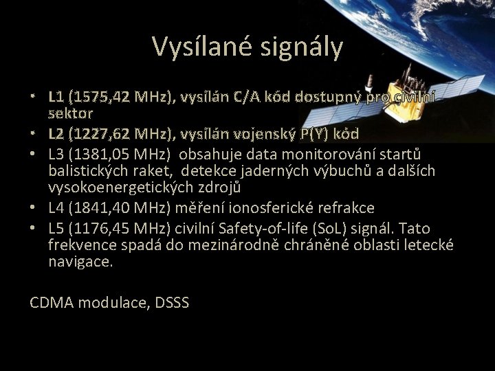 Vysílané signály • L 1 (1575, 42 MHz), vysílán C/A kód dostupný pro civilní