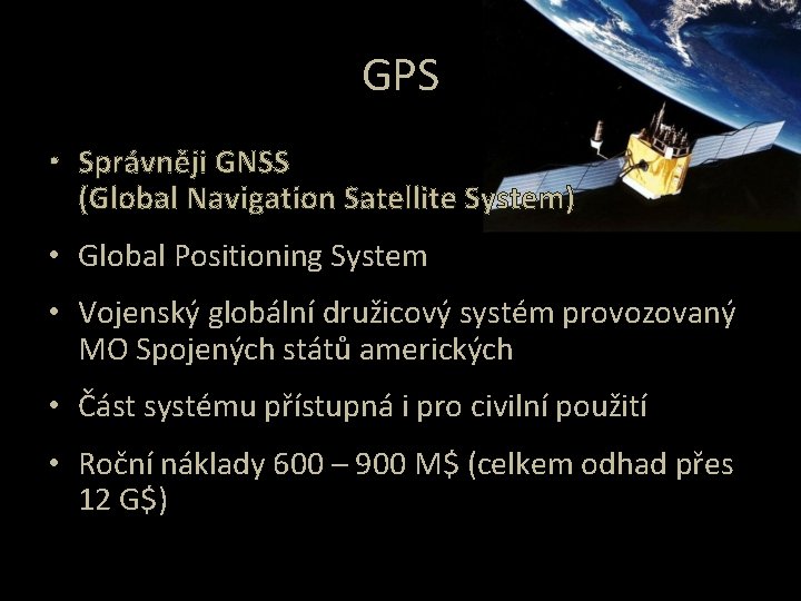 GPS • Správněji GNSS (Global Navigation Satellite System) • Global Positioning System • Vojenský