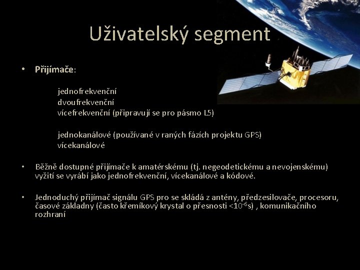 Uživatelský segment • Přijímače: jednofrekvenční dvoufrekvenční vícefrekvenční (připravují se pro pásmo L 5) jednokanálové