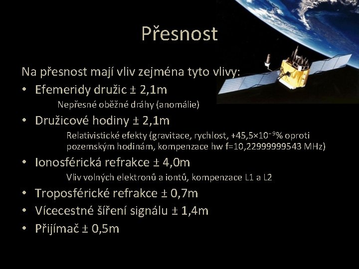 Přesnost Na přesnost mají vliv zejména tyto vlivy: • Efemeridy družic ± 2, 1