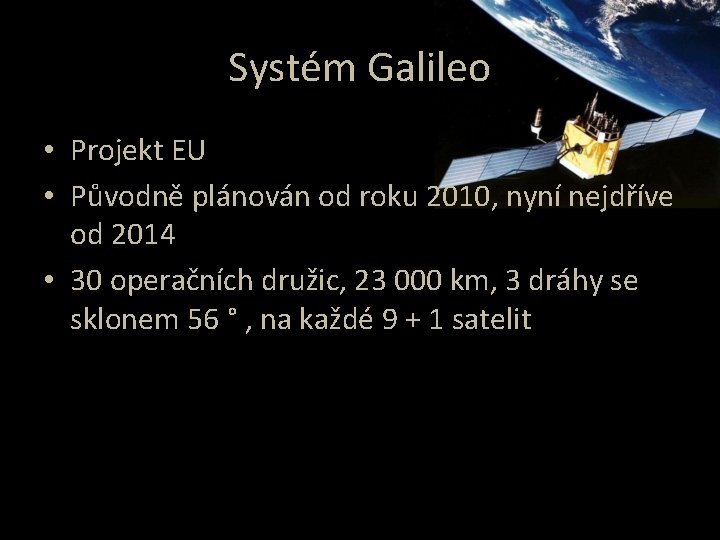 Systém Galileo • Projekt EU • Původně plánován od roku 2010, nyní nejdříve od