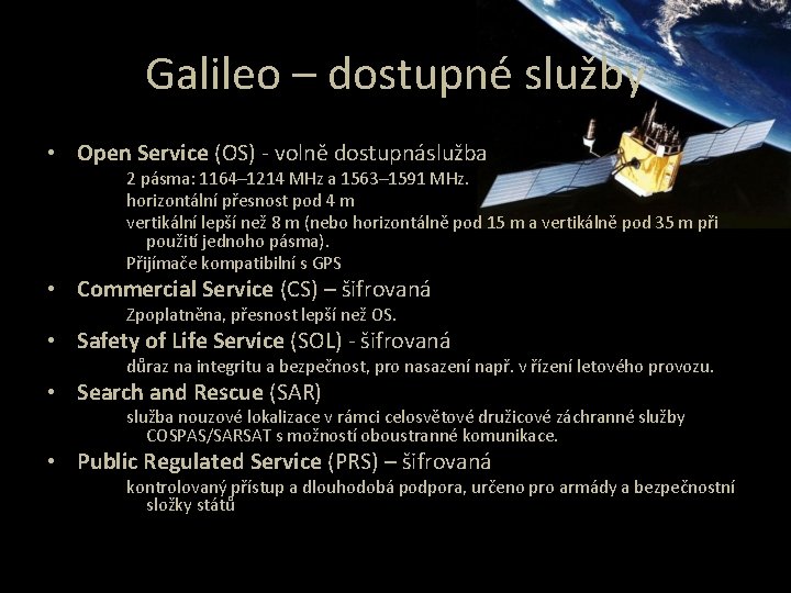 Galileo – dostupné služby • Open Service (OS) - volně dostupnáslužba 2 pásma: 1164–