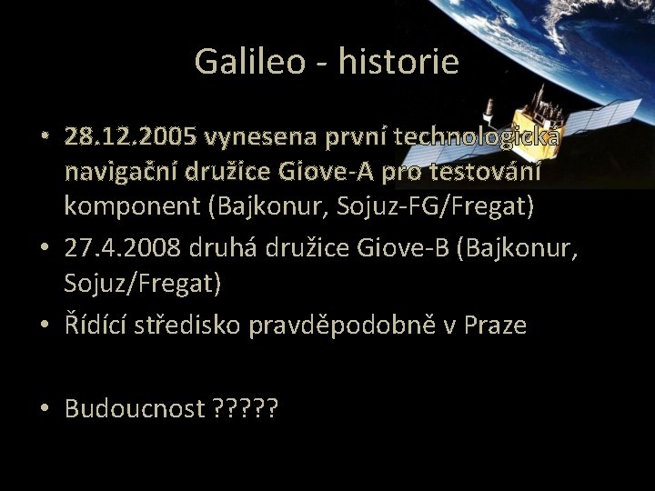 Galileo - historie • 28. 12. 2005 vynesena první technologická navigační družice Giove-A pro