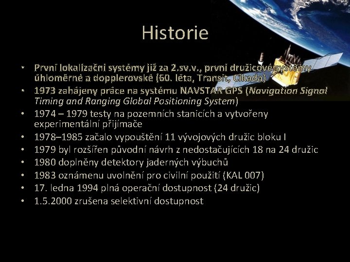 Historie • První lokalizační systémy již za 2. sv. v. , první družicové systémy