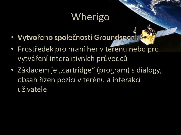 Wherigo • Vytvořeno společností Groundspeak • Prostředek pro hraní her v terénu nebo pro