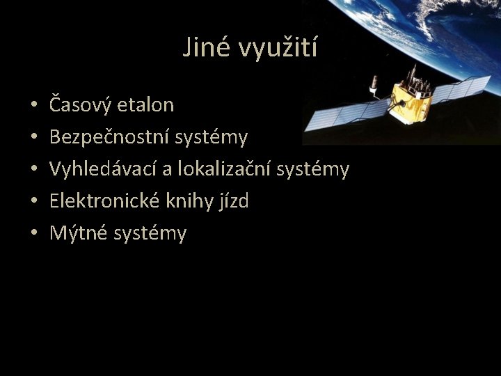 Jiné využití • • • Časový etalon Bezpečnostní systémy Vyhledávací a lokalizační systémy Elektronické