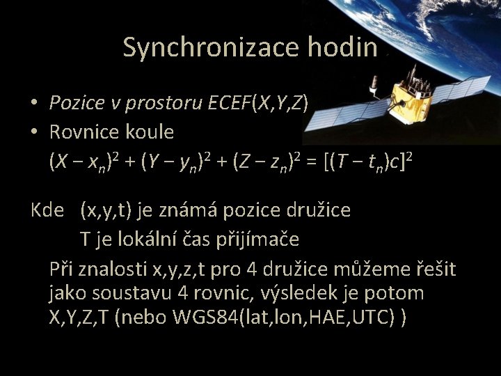 Synchronizace hodin • Pozice v prostoru ECEF(X, Y, Z) • Rovnice koule (X −