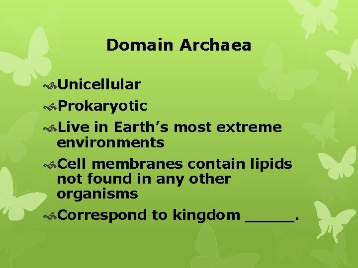 Domain Archaea Unicellular Prokaryotic Live in Earth’s most extreme environments Cell membranes contain lipids