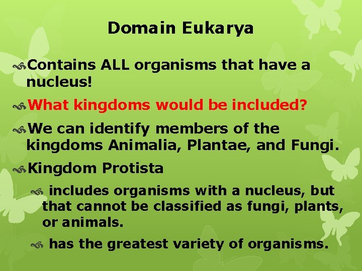 Domain Eukarya Contains ALL organisms that have a nucleus! What kingdoms would be included?