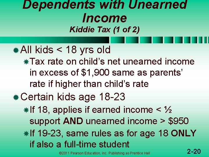 Dependents with Unearned Income Kiddie Tax (1 of 2) ® All kids < 18