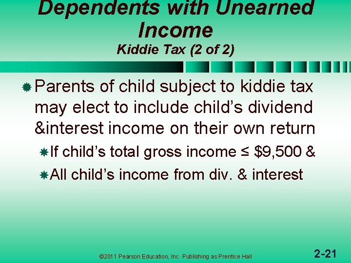 Dependents with Unearned Income Kiddie Tax (2 of 2) ® Parents of child subject