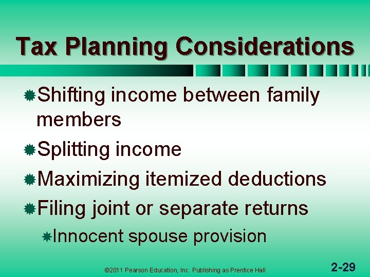 Tax Planning Considerations ®Shifting income between family members ®Splitting income ®Maximizing itemized deductions ®Filing