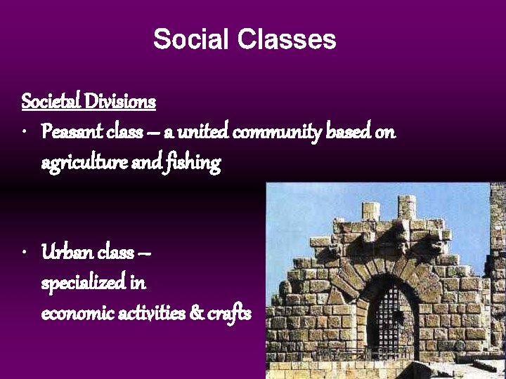 Social Classes Societal Divisions • Peasant class – a united community based on agriculture