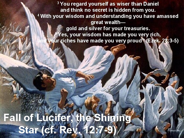 3 You regard yourself as wiser than Daniel and think no secret is hidden