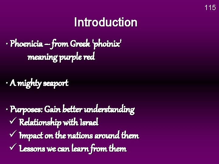 115 Introduction • Phoenicia – from Greek 'phoinix' meaning purple red • A mighty