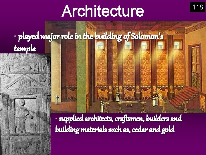 Architecture • played major role in the building of Solomon's temple • supplied architects,
