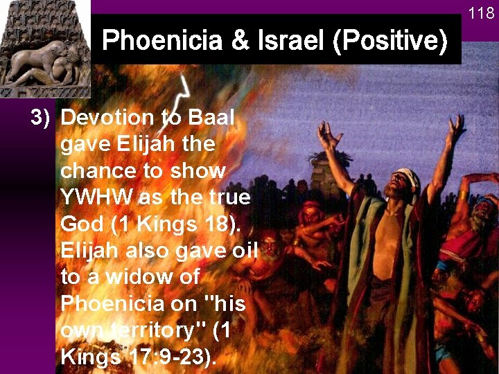 118 Phoenicia & Israel (Positive) 3) Devotion to Baal gave Elijah the chance to