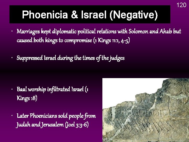 120 Phoenicia & Israel (Negative) • Marriages kept diplomatic political relations with Solomon and