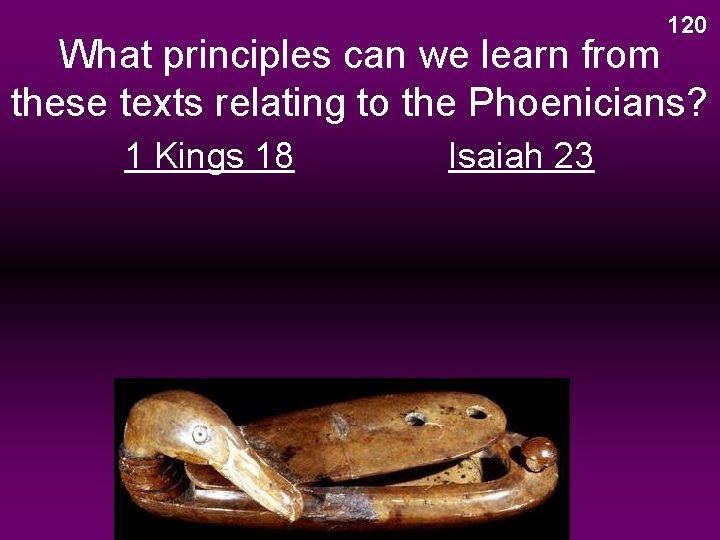 120 What principles can we learn from these texts relating to the Phoenicians? 1