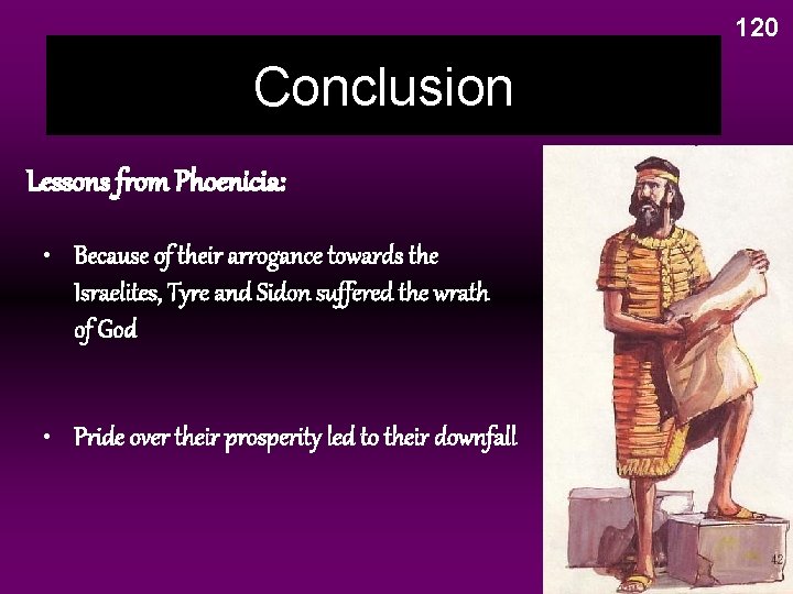 120 Conclusion Lessons from Phoenicia: • Because of their arrogance towards the Israelites, Tyre