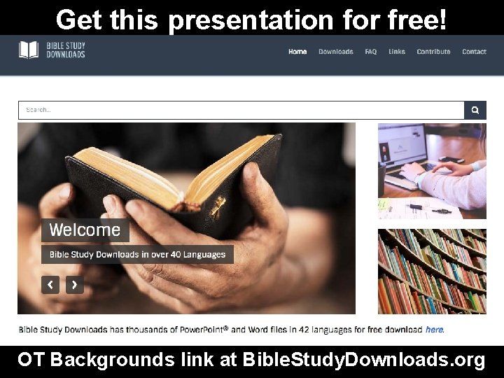 Get this presentation for free! OT Backgrounds link at Bible. Study. Downloads. org 