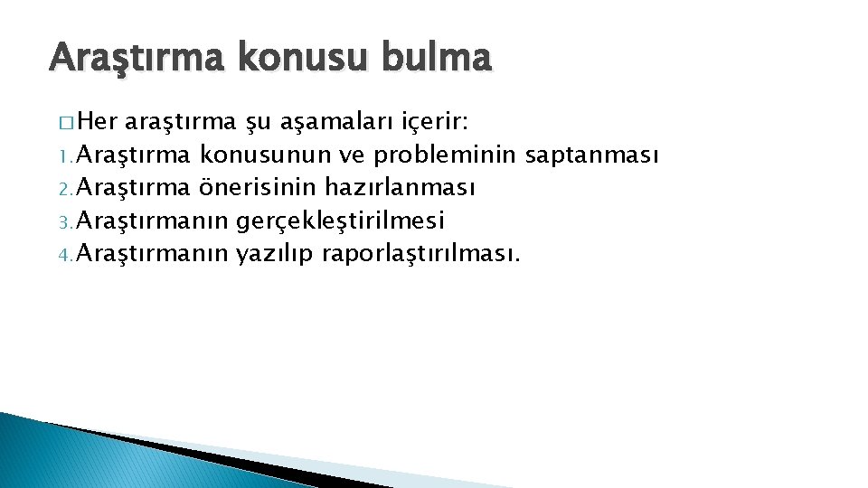 Araştırma konusu bulma � Her araştırma şu aşamaları içerir: 1. Araştırma konusunun ve probleminin