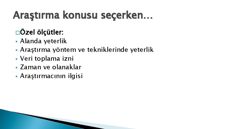 Araştırma konusu seçerken… � Özel § § § ölçütler: Alanda yeterlik Araştırma yöntem ve