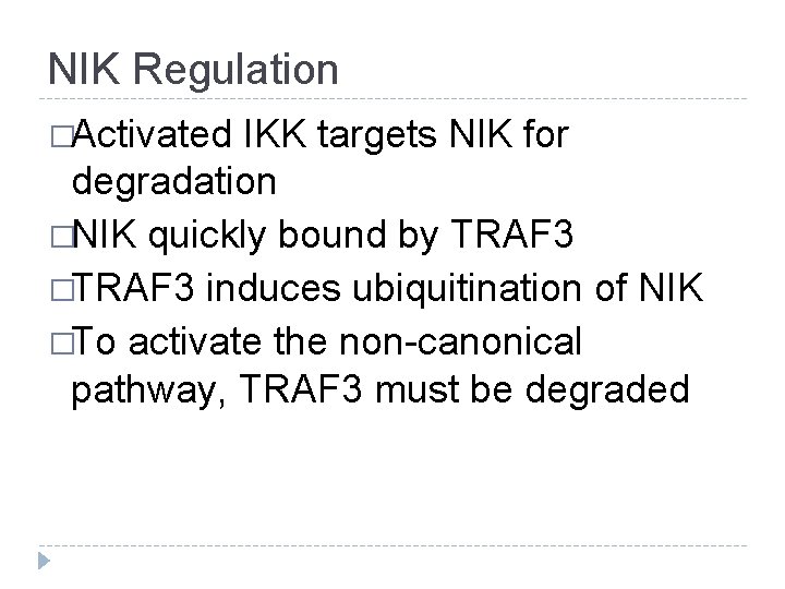 NIK Regulation �Activated IKK targets NIK for degradation �NIK quickly bound by TRAF 3